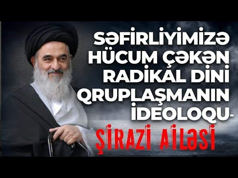 ŞİRAZİ AİLƏSİNİN AZƏRBAYCANLA NƏ PROBLEMİ VAR?!