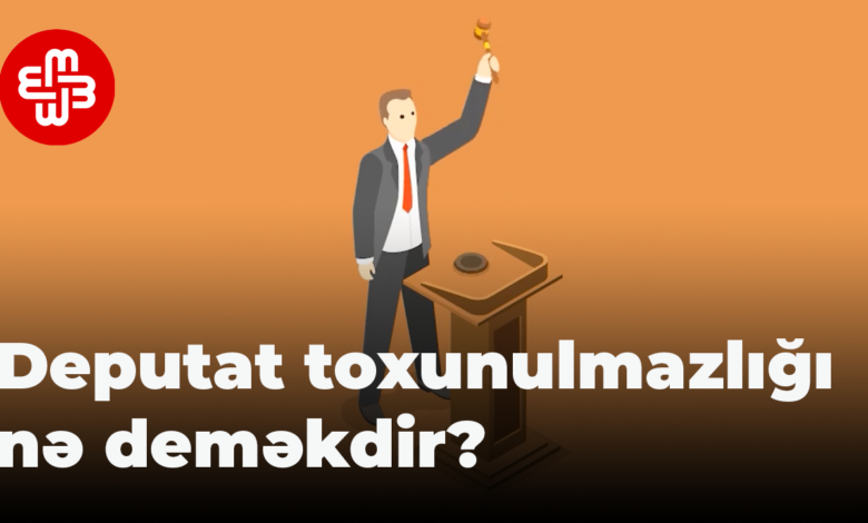 Komment: Deputat toxunulmazlığı nə deməkdir?