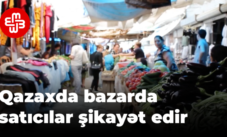 Qazaxda satıcılar bazar rəhbərliyinin özbaşınalıqlarından şikayətlənirlər