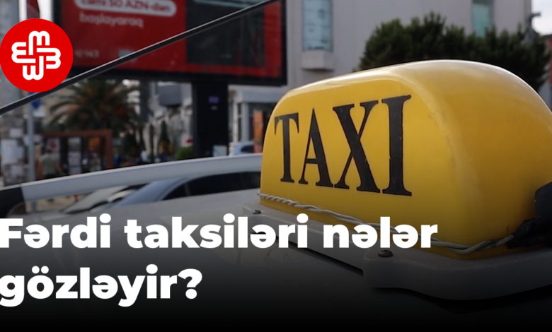Yeni qanunla fərdi taksiləri nələr gözləyir?