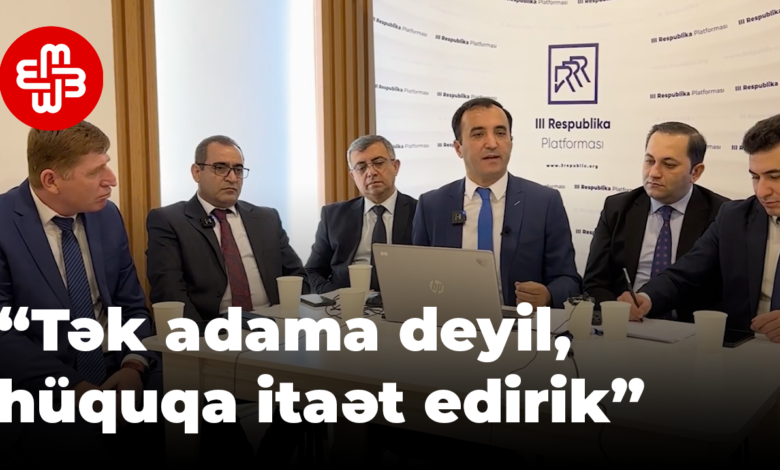 “Tək adama deyil, hüquqa itaət edirik”