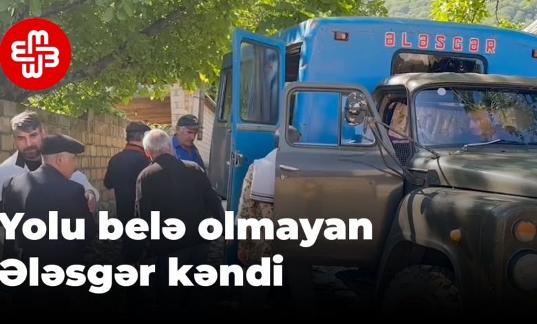 Bitmək bilməyən dərdləri ilə yolu olmayan Ələsgər kəndi