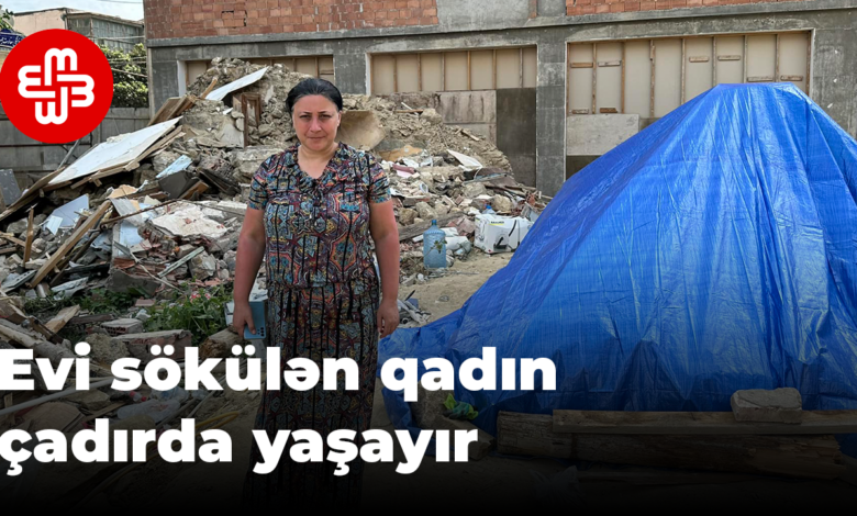 Afət Quliyeva: “Evimi buldozerlə aşırıb, məni sürüyə-sürüyə apardılar”