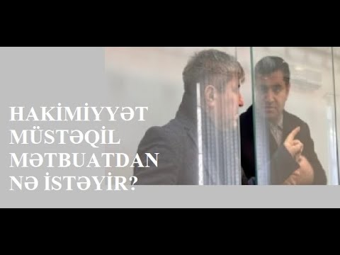HAKİMİYYƏT MÜSTƏQİL MƏTBUATDAN NƏ İSTƏYİR?