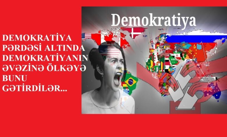 DEMOKRATİYA PƏRDƏSİ ALTINDA DEMOKRATİYANIN ƏVƏZİNƏ ÖLKƏYƏ BUNU GƏTİRDİLƏR...