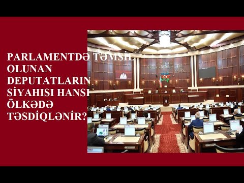 PARLAMENTDƏ TƏMSİL OLUNAN DEPUTATLARIN SİYAHISI HANSI ÖLKƏDƏ TƏSDİQLƏNİR?