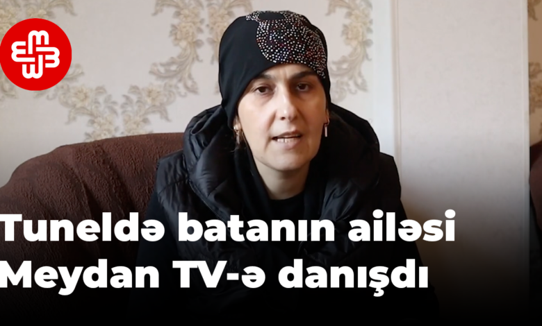 Tuneldə batanın ailəsi: “Səhlənkarlıqları yoldaşımın ölümünə səbəbdir”