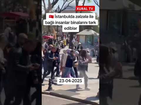 İSTANBULDA İNSANLAR ZƏLZƏLƏ SƏBƏBİNDƏN KÜÇƏLƏRƏ YERLƏŞDİ
