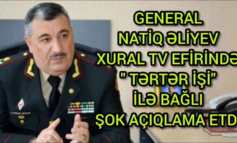 "TƏRTƏR İŞİ" İLƏ BAĞLİ GENERALDAN ŞOK AÇİQLAMA-XURAL TV-NiN EFİRİNDƏ
